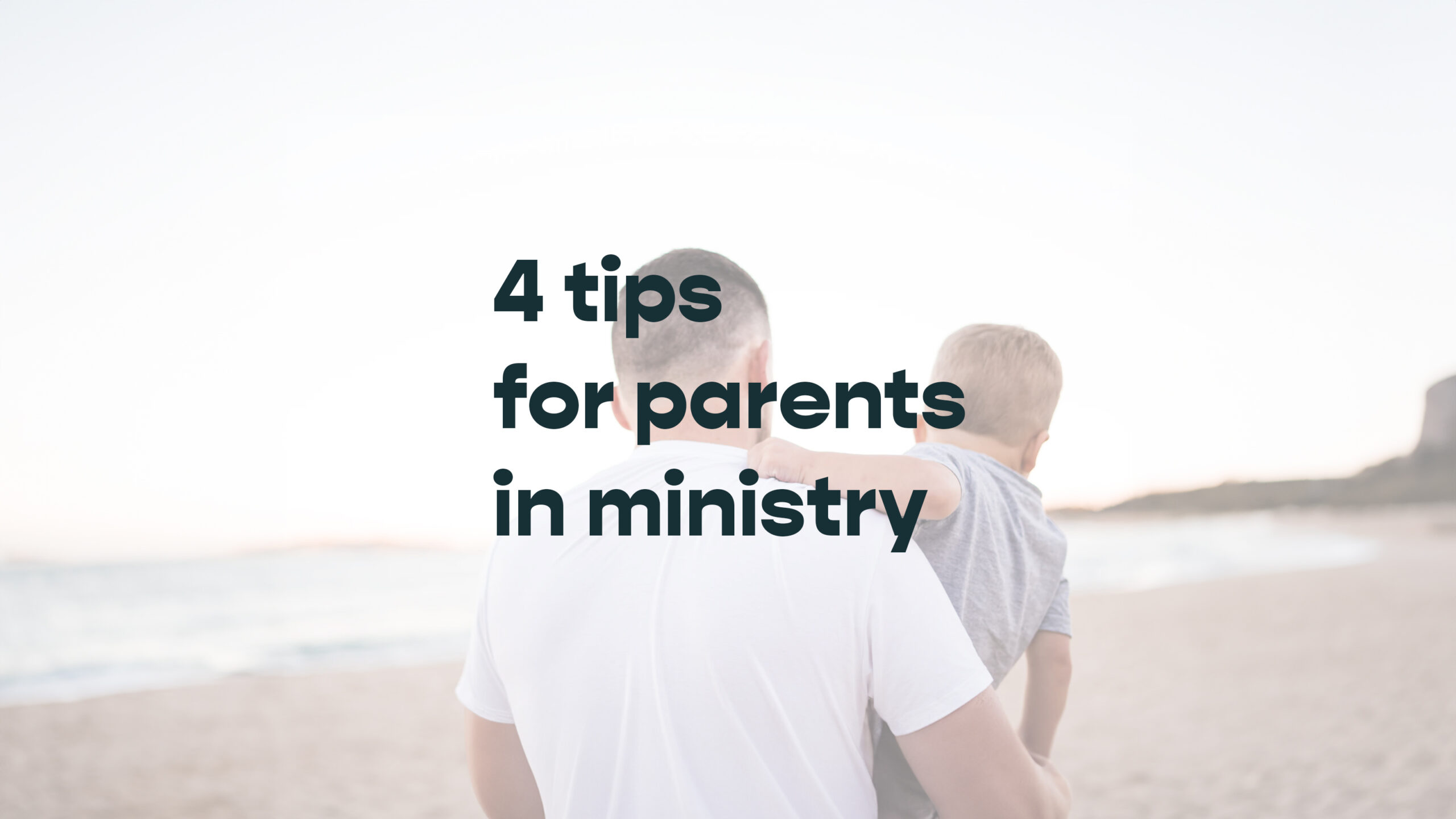 4 tips for being a Parent in Ministry